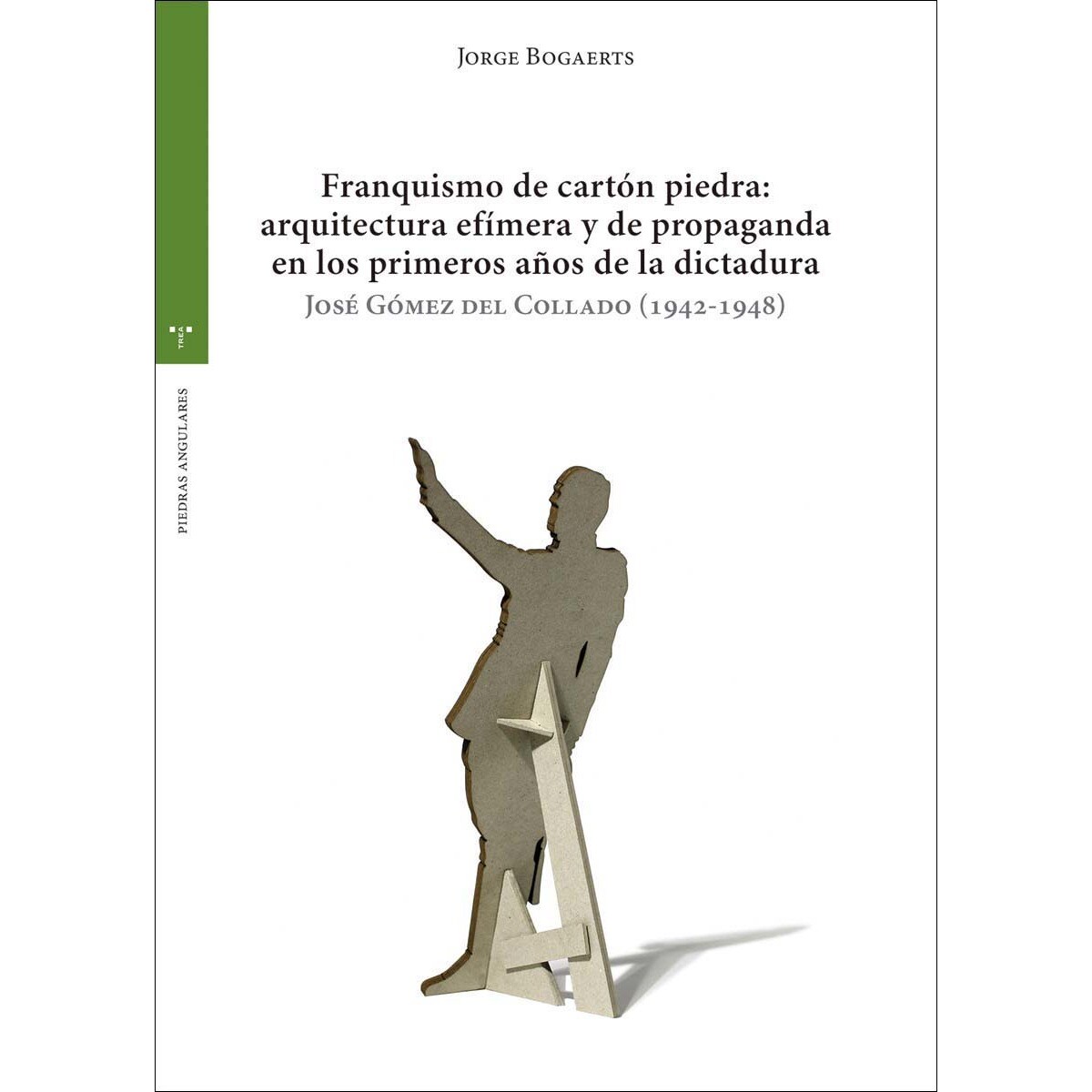 Franquismo de cartón piedra: arquitectura efímera y de propaganda en los primeros años  de la dictadura: José Gómez del Collado  (Capa mole com abas) 1