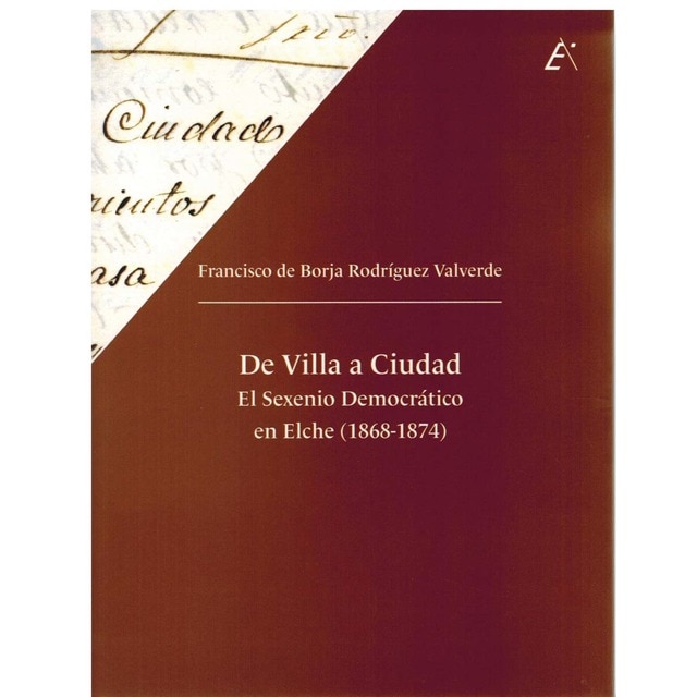 Imagem 0 de De villa a ciudad.: El Sexenio Democrático en Elche (1868-1874).