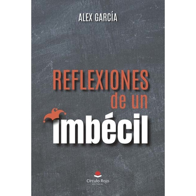 Reflexiones de un imbécil 1