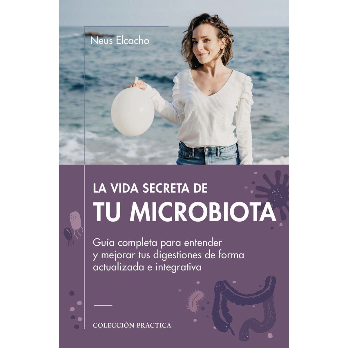 La vida secreta de tu microbiota: Guía completa para entender y mejorar tus digestiones de forma actualizada e integrativa (Capa mole com abas) 1