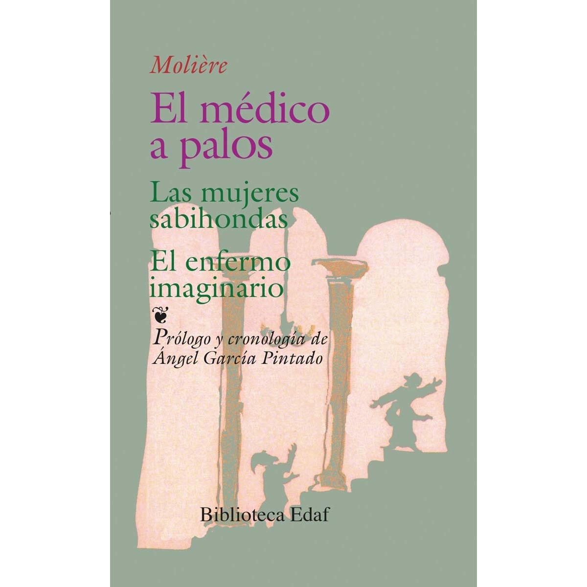 Imagen 0 de El médico a palos. Las mujeres sabiondas. El enfermo imaginario: Las mujeres sabiondas. El enfermo imaginario  (Tapa blanda)
