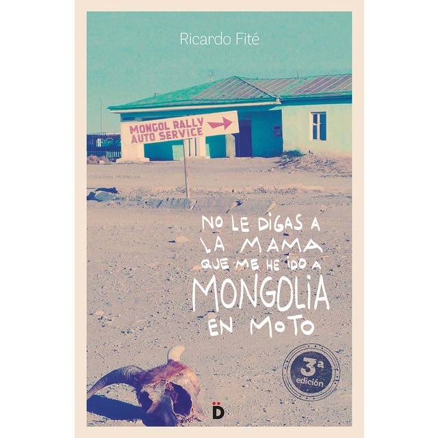 Imagen 0 de No le digas a la mama que me he ido a Mongolia en moto  (Tapa blanda)