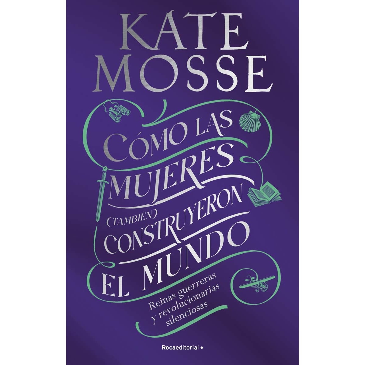 Imagem 0 de Cómo las mujeres (también) construyeron el mundo: Reinas guerreras y revolucionarias silenciosas (Capa mole com abas)