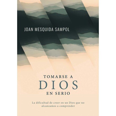 Tomarse a Dios en serio: La dificultad de creer en un Dios que no ...