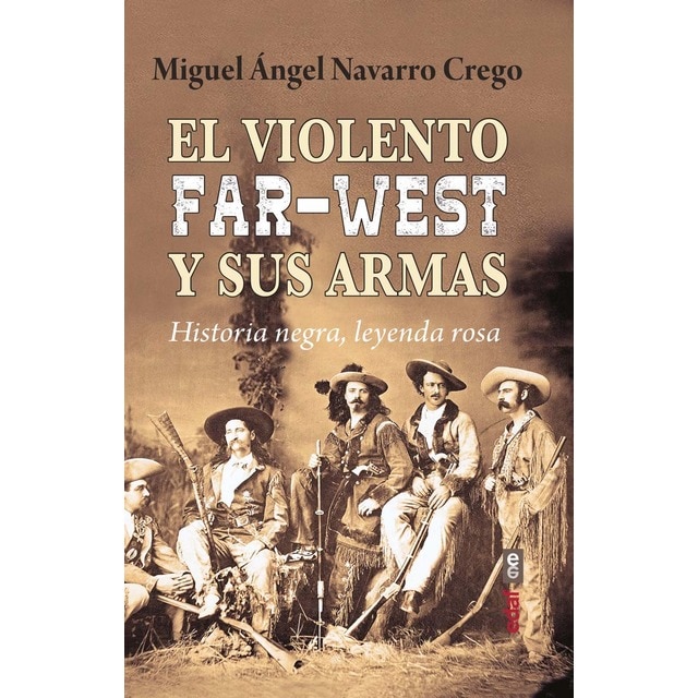 Imagen 0 de El violento Far-West y sus armas: Historia negra, leyenda rosa