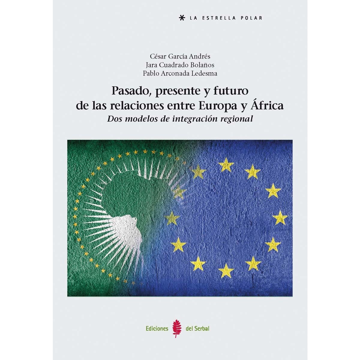 Imagen 0 de Pasado, presente y futuro de las relaciones entre Europa y África: Dos modelos de integración regional  (Tapa blanda)