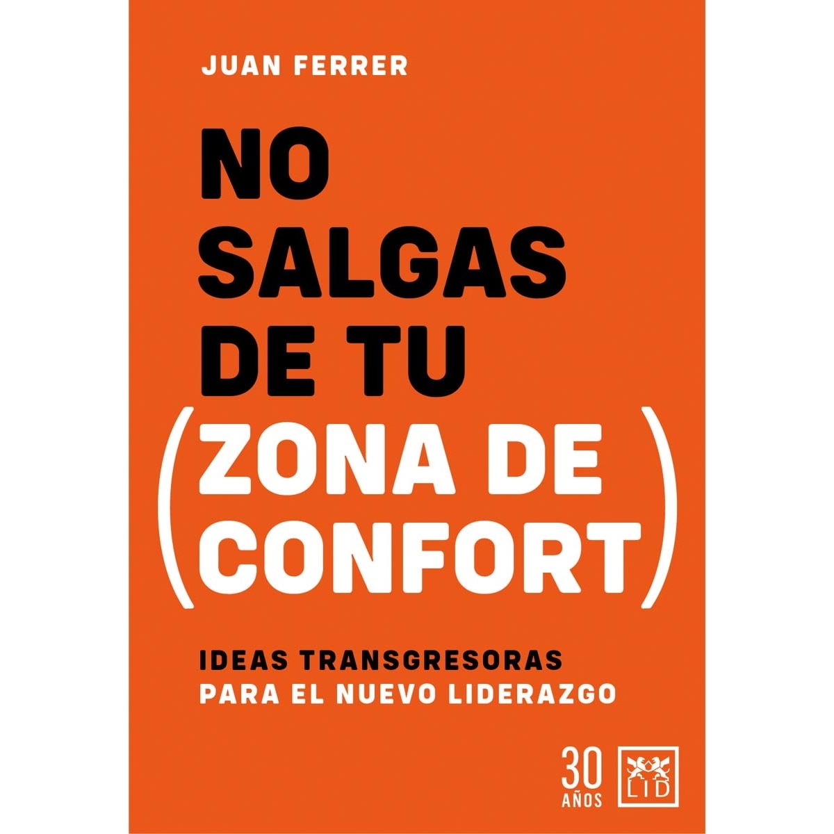 No salgas de tu zona de confort: Ideas transgresoras para el nuevo liderazgo (Capa mole) 1
