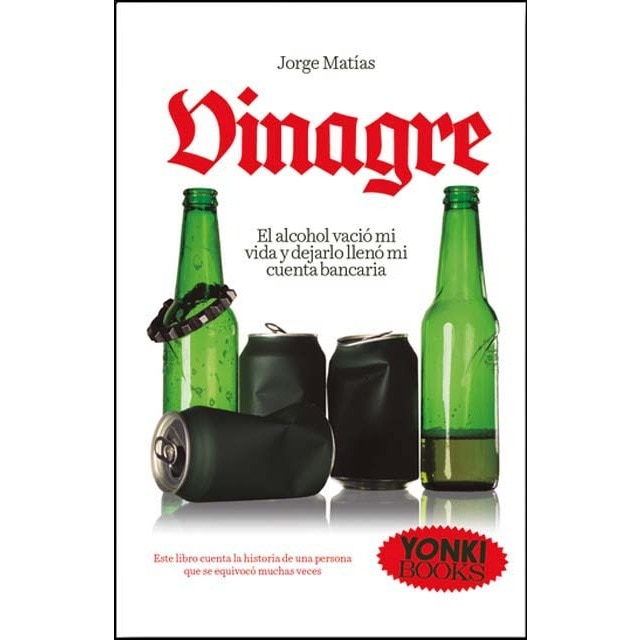 Imagen 0 de Vinagre: El alcohol vació mi vida y dejarlollenó mi cuenta bancaria... Este librocuenta la historia de una persona quese equivocó muchas veces