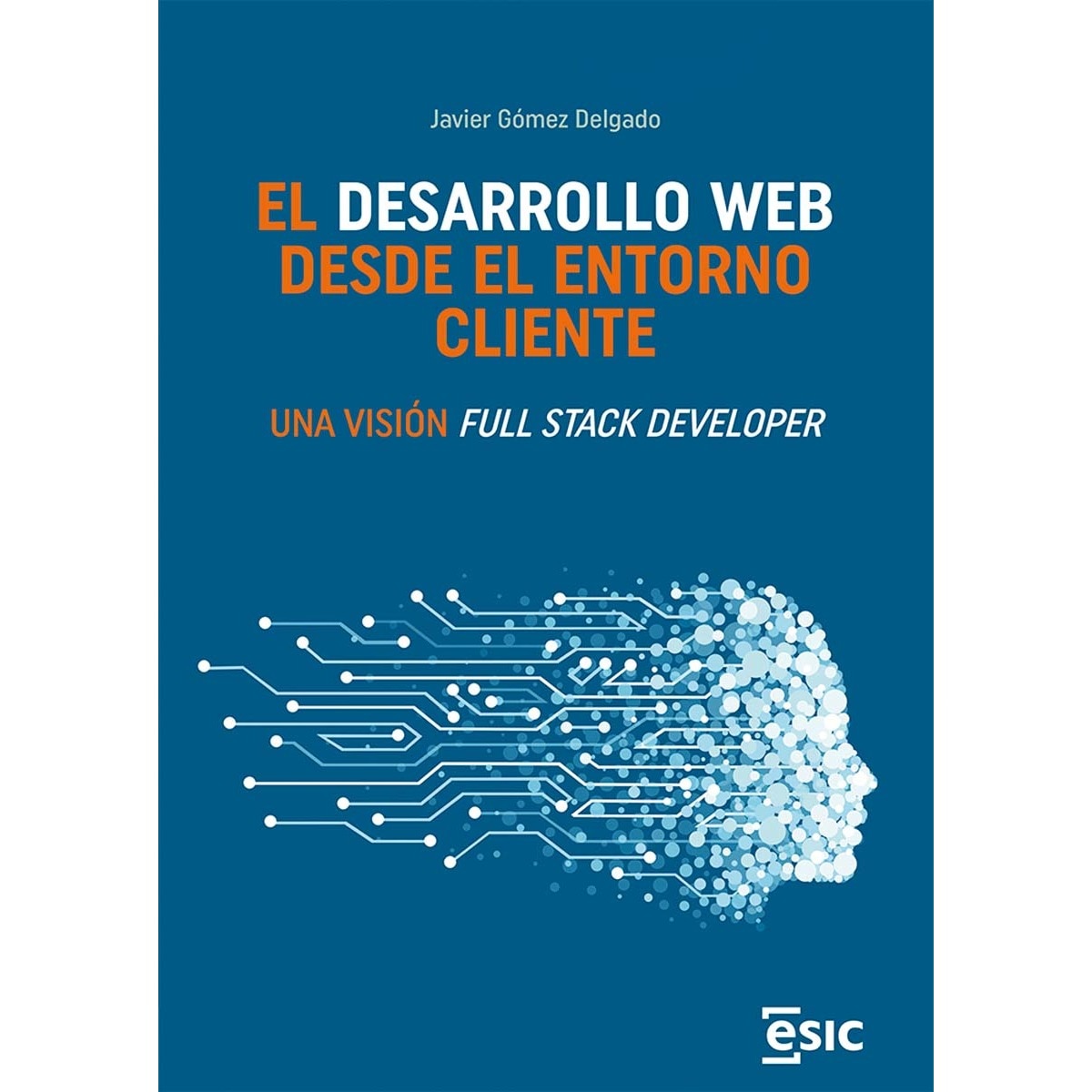 Imagem 0 de El desarrollo web  desde el entorno cliente: Una visión Full Stack Developer (Capa mole com abas)