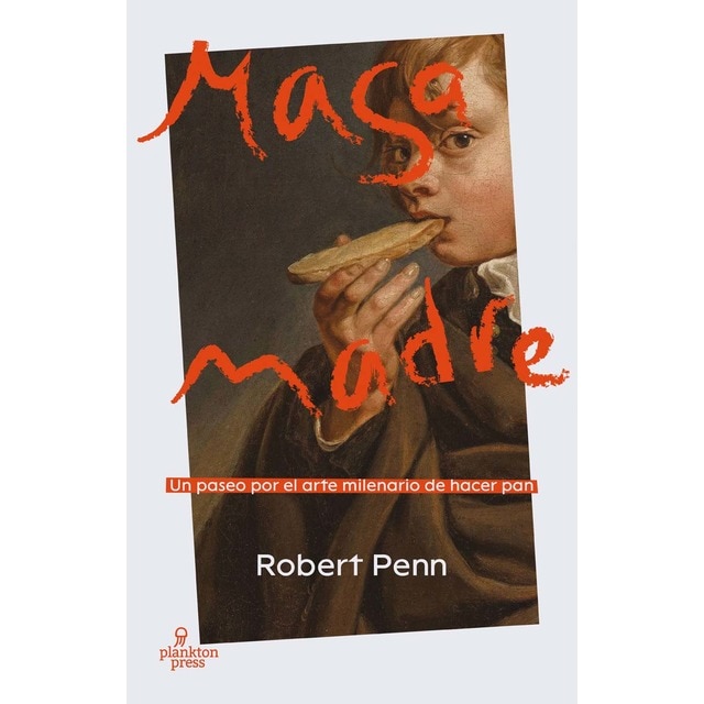 Imagem 0 de Masa madre: Un paseo por el arte milenario de hacer pan