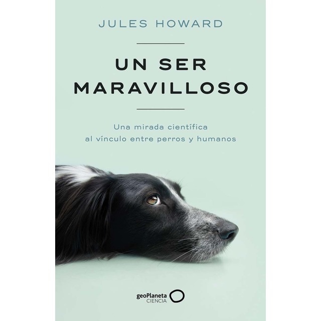 Imagen 0 de Un ser maravilloso: Una mirada científica al vínculo entre perros y humanos  (Tapa blanda con solapas)