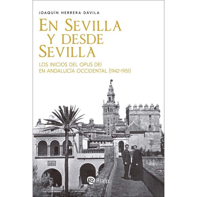 Imagen 0 de En Sevilla y desde Sevilla: Los inicios del Opus Dei en Andalucía Occidental (1942-1951)  (Tapa blanda)