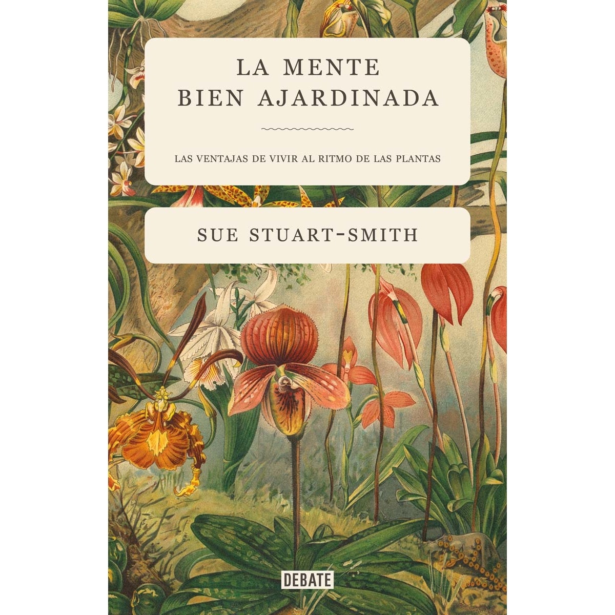 Imagen 0 de La mente bien ajardinada: Las ventajas de vivir al ritmo de las plantas (Tapa dura)