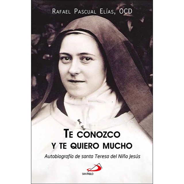 Imagen 0 de Te conozco y te quiero mucho: Autobiografía de santa Teresa del Niño Jesús  (Tapa blanda con solapas)