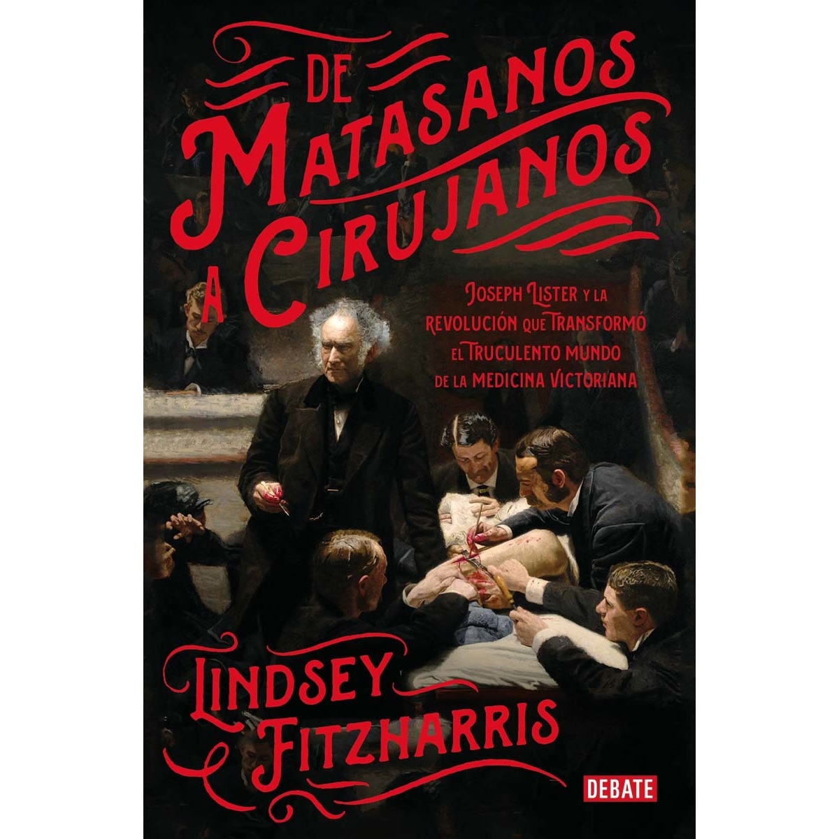 Imagem 0 de De matasanos a cirujanos: Joseph Lister y la revolución que transformó el truculento mundo de la medicina victoriana (Capa mole)