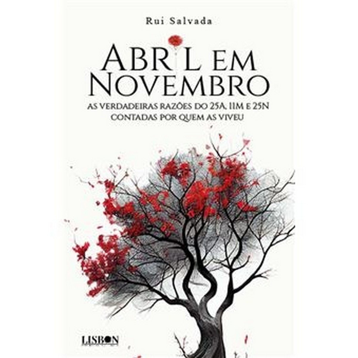 Abril em Novembro - As verdadeiras razões do 25A, 11M e 25N contadas por quem as viveu 1