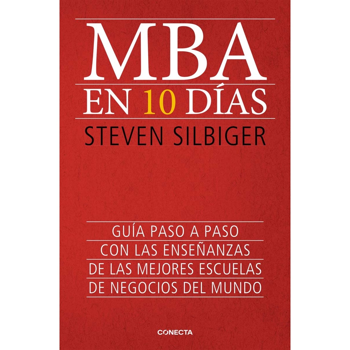 MBA en 10 días: Guía paso a paso con las enseñanzas de las mejores escuelas de negocios del mundo (Capa mole) 1