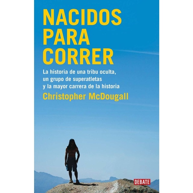 Imagen 0 de Nacidos para correr: La historia de una tribu oculta, un grupo de superatletas y la mayor carrera de la historia (Tapa blanda)
