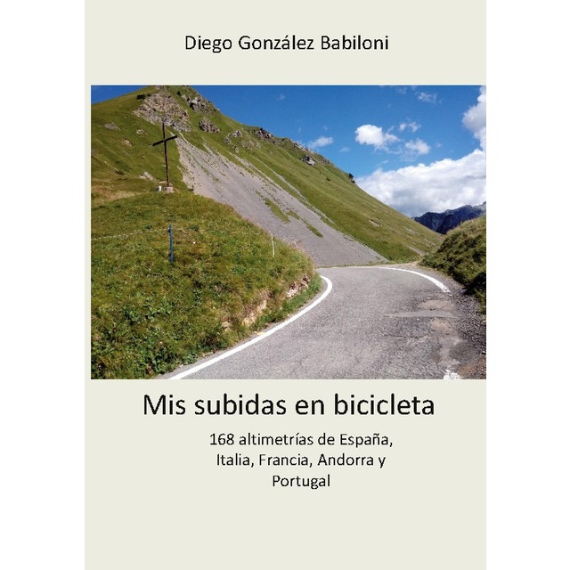 Mis subidas en bicicleta: 168 altimetrías de España, Italia, Francia, Andorra y Portugal (Capa mole) 1