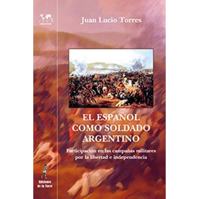 Imagem 0 de El español como soldado argentino: Participación en las campañas militares por la libertad e independencia. (Capa mole)