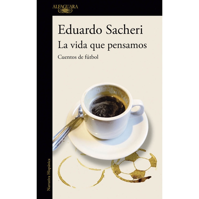 Imagen 0 de La vida que pensamos. Cuentos de fútbol (Tapa blanda)