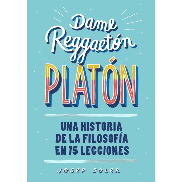 Imagen 0 de Dame reggaetón, Platón: Una historia de la filosofía en 15 lecciones  (Tapa blanda)