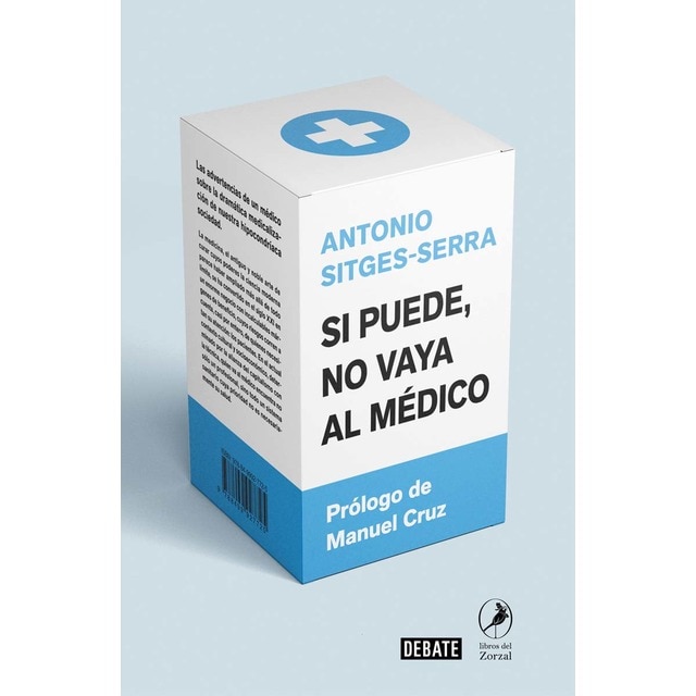 Imagen 0 de Si puede, no vaya al médico: Las advertencias de un médico sobre la dramática medicalización de nuestra hipocondríaca sociedad (Tapa blanda)