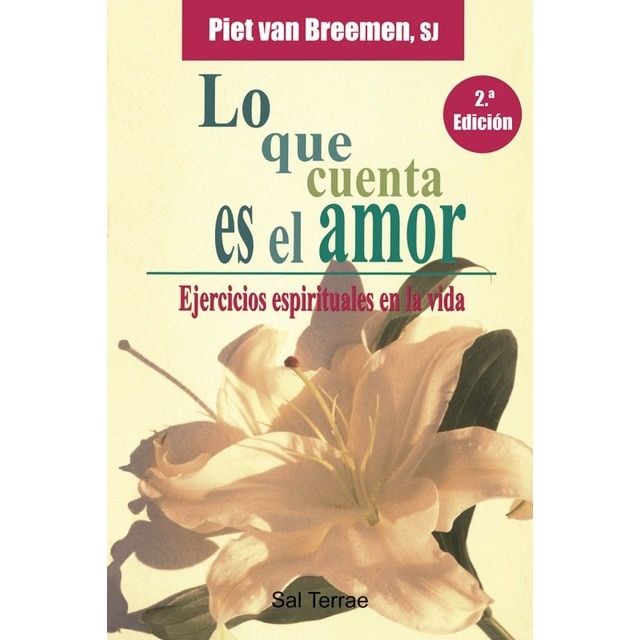 Lo que cuenta es el amor: Ejercicios espirituales en la vida(Tapa blanda) 1