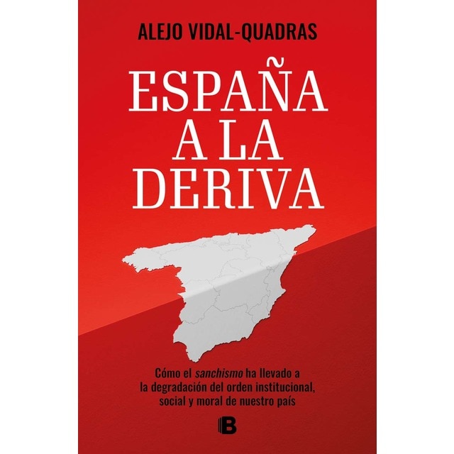 Imagen 0 de España a la deriva: Cómo el sanchismo ha llevado a la degradación del orden institucional, social y moral de nuestro país  (Tapa blanda)