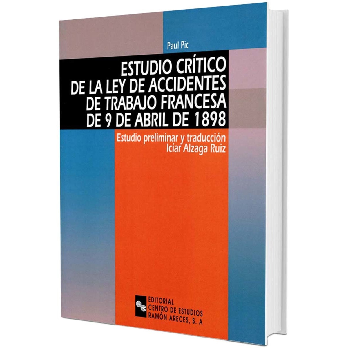 Estudio crítico de la Ley de accidentes de trabajo francesa de 9 de abril de 1898: Estudio preliminar y traducción Icíar Alzaga Ruiz (Capa mole) 1