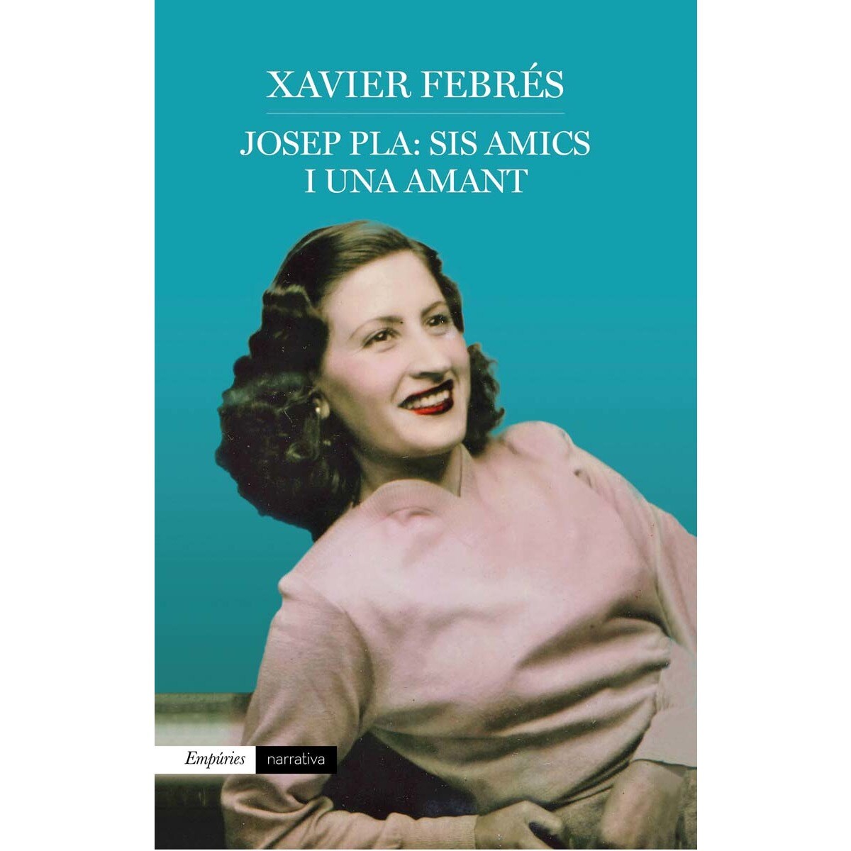 Josep Pla: sis amics i una amant (Capa mole com abas) 1