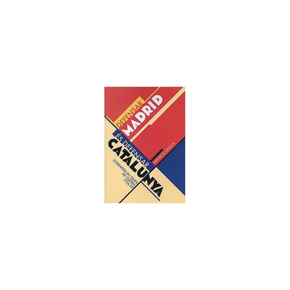 Defensar Madrid és defensar Catalunya: Solidaritat en temps de guerra 1936-1939 (Capa mole) 1