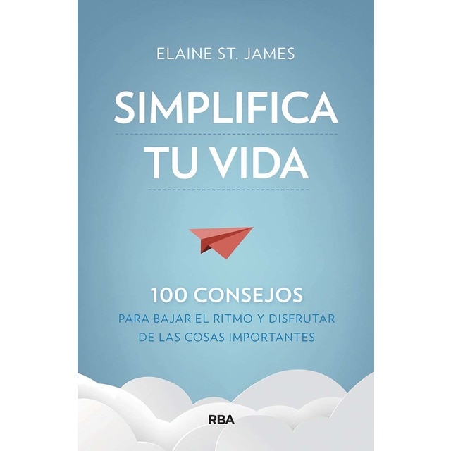 Imagen 0 de Simplifica tu vida. 100 consejos para bajar el ritmo y disfrutar de las cosas importantes.  (Tapa blanda)