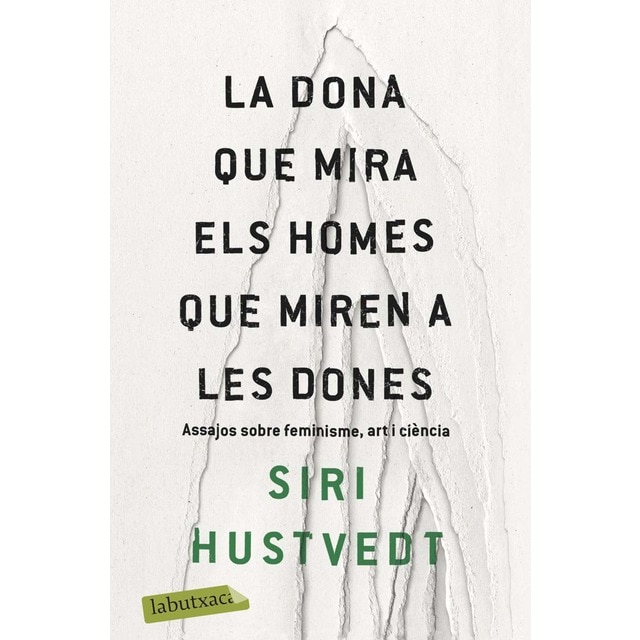 Imagen 0 de La dona que mira els homes que miren a les dones: Assajos sobre feminisme, art i ciència (Bolsillo) (Tapa blanda)