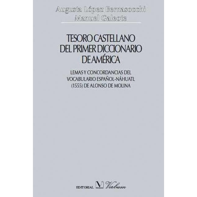 Tesoro castellano del primer diccionario de América: Lemas y concordancias del vocabulario español - nahuatl (1555) de Alonso de Molina (Capa dura) 1