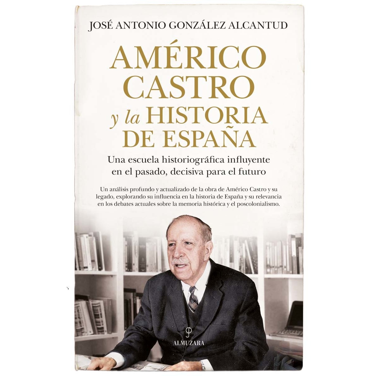 Américo Castro y la historia de España: Una escuela historiográfica influyente en el pasado, decisiva para el futuro (Capa mole) 1