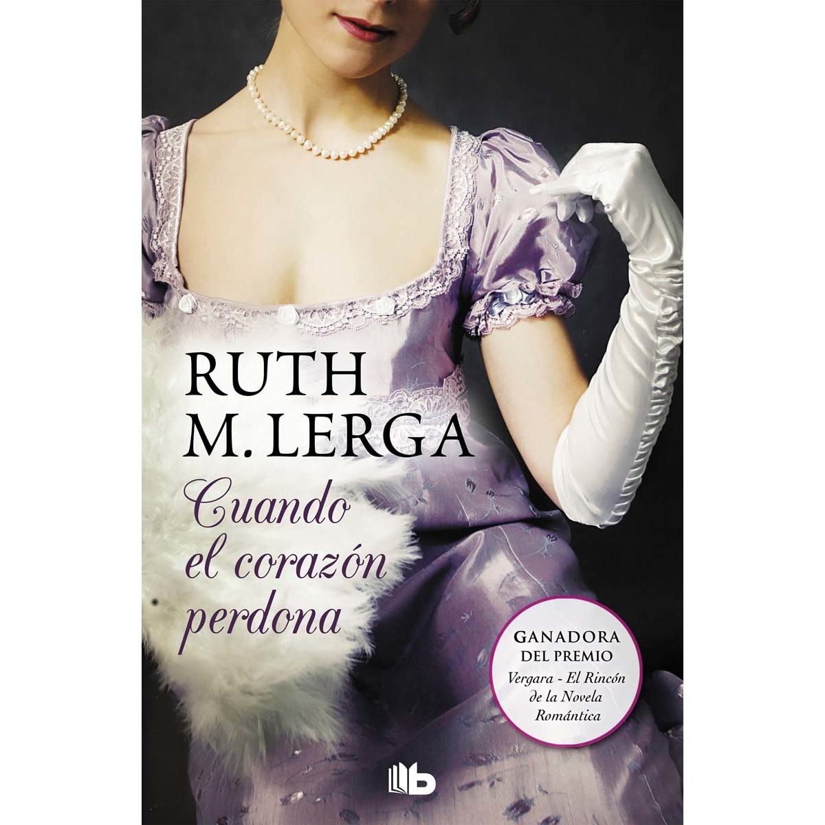 Cuando el corazón perdona (Serie Un baile en Almack&s 3): Premio Vergara - El Rincón de la Novela Romántica (Bolso) (Capa mole) 1
