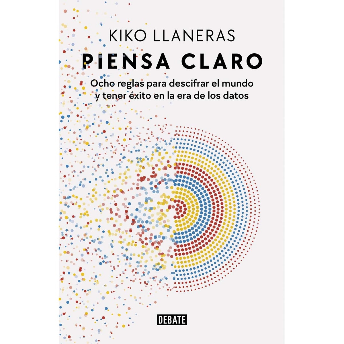 Imagen 0 de Piensa claro: Ocho reglas para descifrar el mundo y tener éxito en la era de los datos (Tapa blanda)