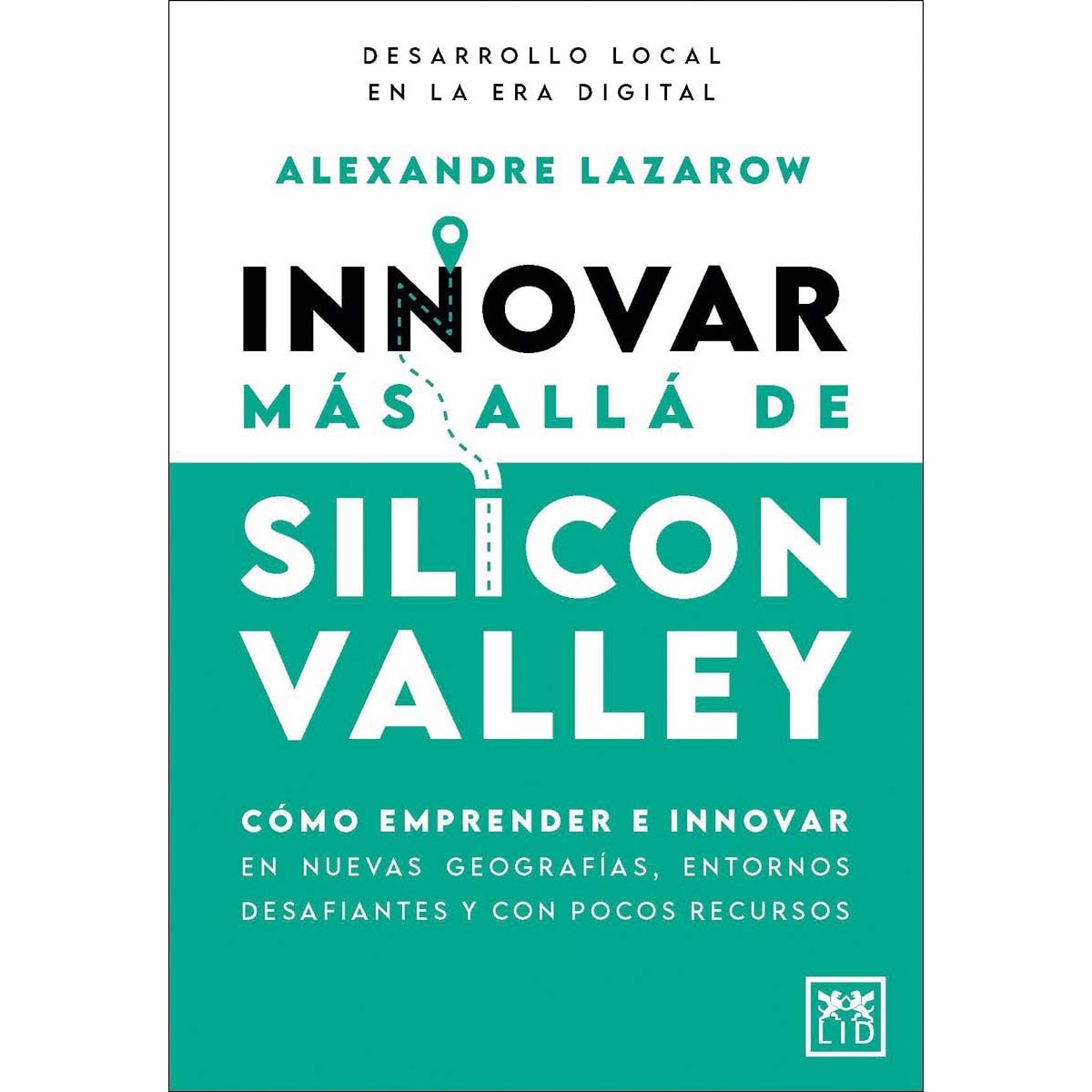 Imagem 0 de Innovar más allá de Silicon Valley: Cómo emprender e innovar en nuevas geografías, entornos desafiantes y con pocos recursos (Capa mole)