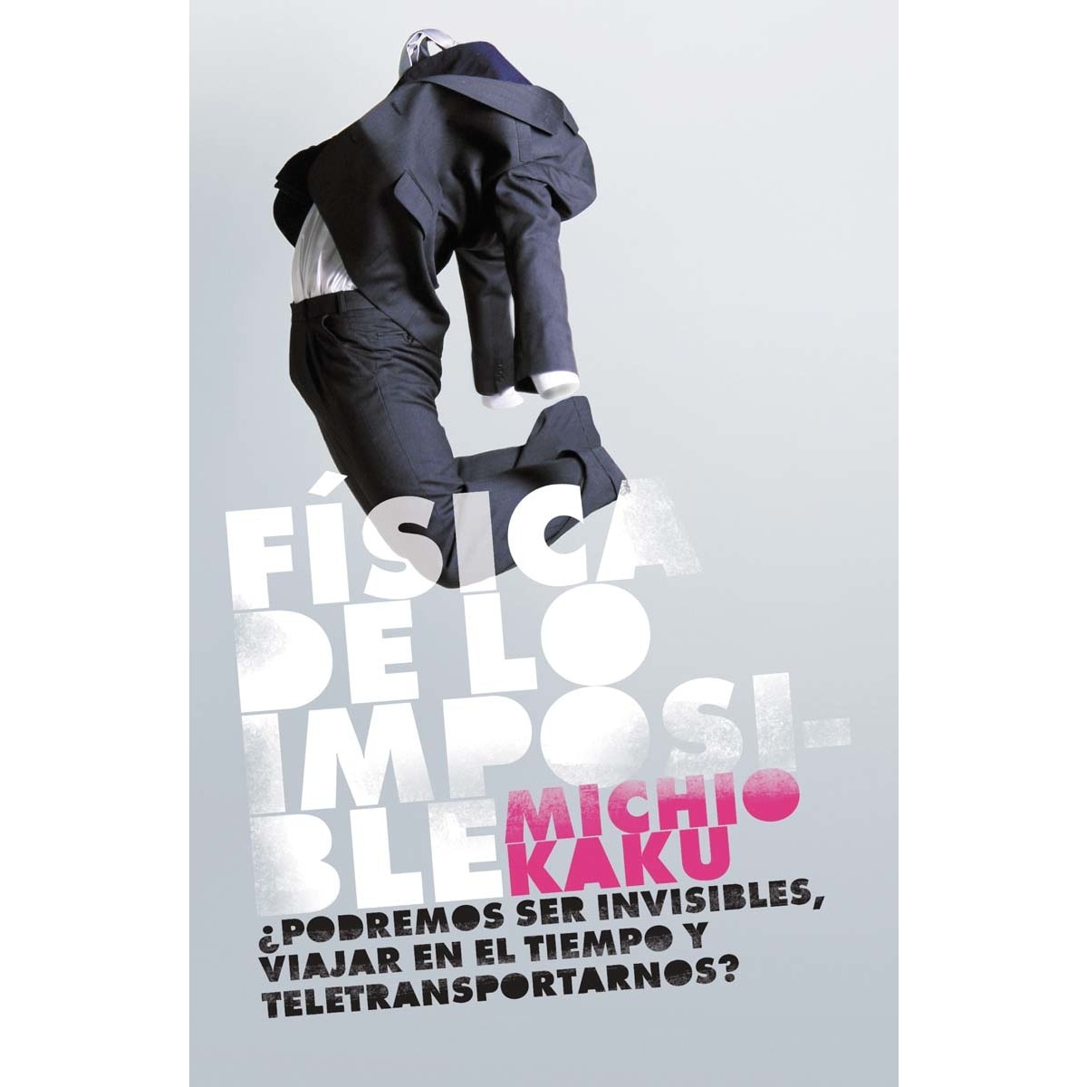 Imagen 0 de Física de lo imposible: ¿Podremos ser invisibles, viajar en el tiempo y teletransportarnos?  (Tapa blanda)