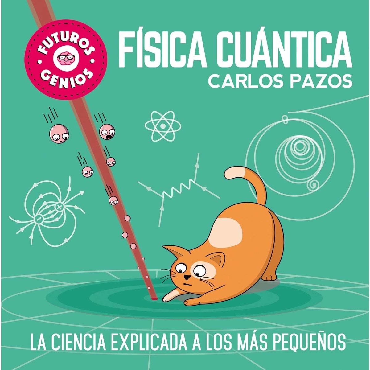 Imagen 0 de Física cuántica (Futuros Genios 4): La ciencia explicada a los más pequeños  (Tapa dura)