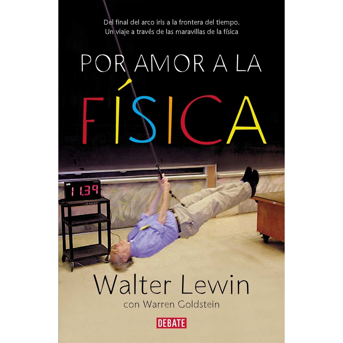 Por amor a la física: Del final del arco iris a la frontera del tiempo. Un viaje por las maravillas de la física(Tapa blanda) 1