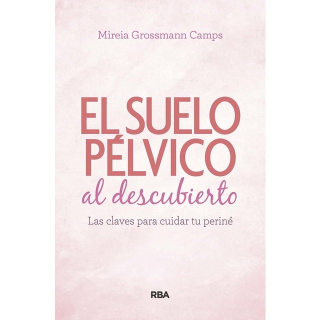 Imagen 0 de Suelo pélvico al descubierto.: Las claves para cuidar tu periné  (Tapa blanda)