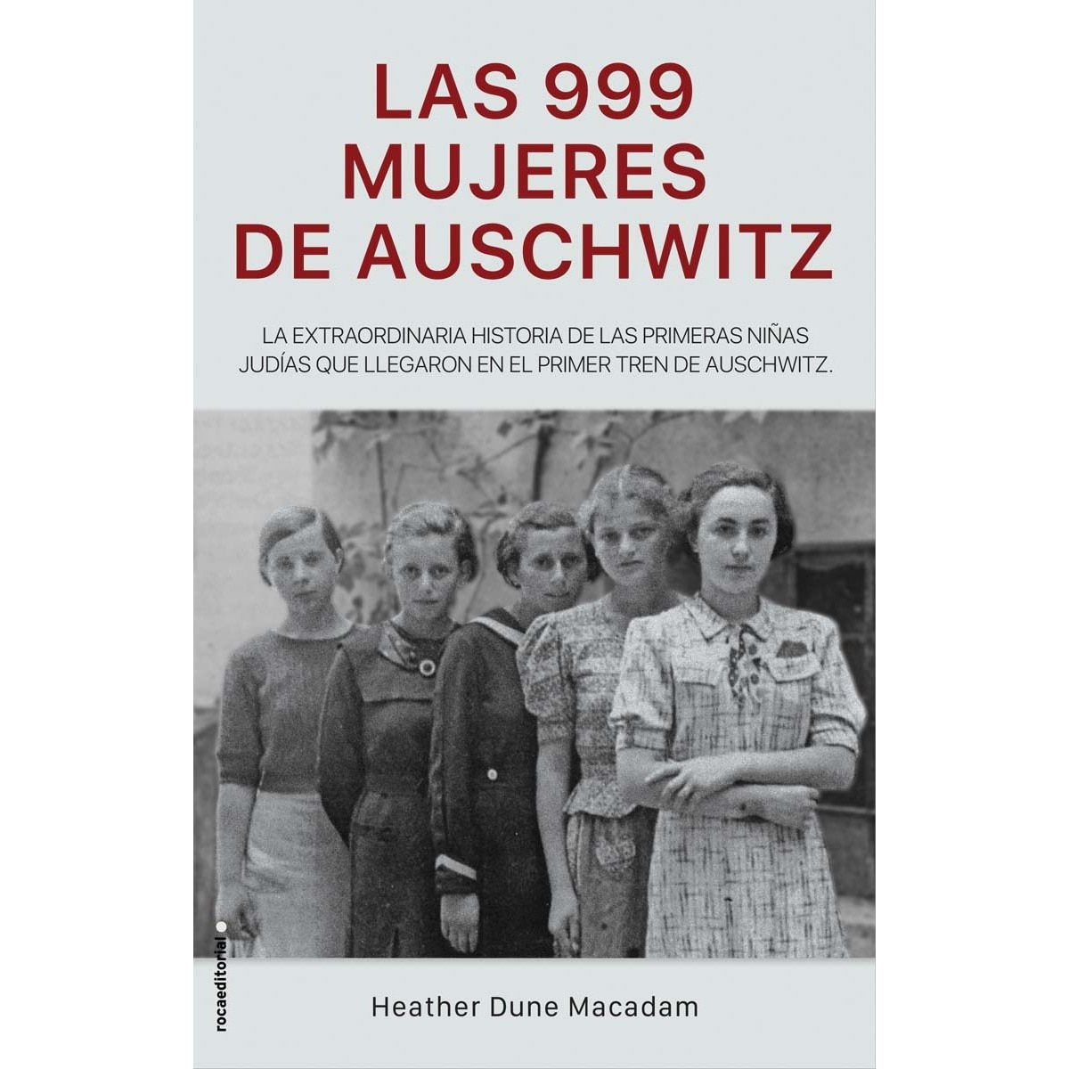 Las 999 mujeres de Auschwitz: La extraordinaria historia de las jóvenes judías que llegaron en el primer tren a Auschwitz (Tapa dura) 1