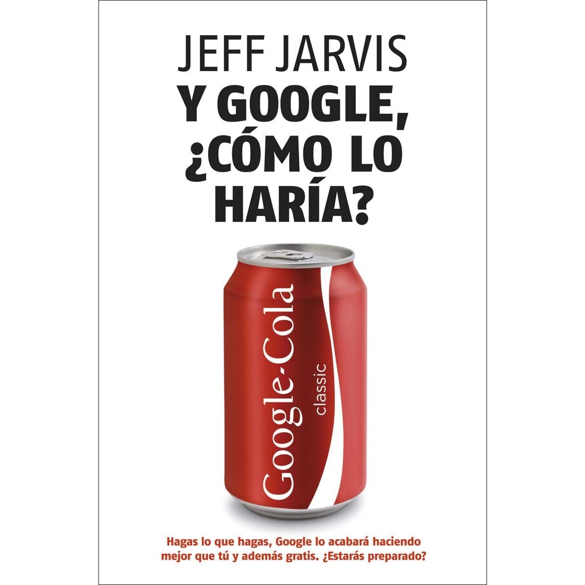 Y Google, ¿cómo lo haría?: Nuevas estrategias para lograr el éxito empresarial (Capa mole com abas) 1