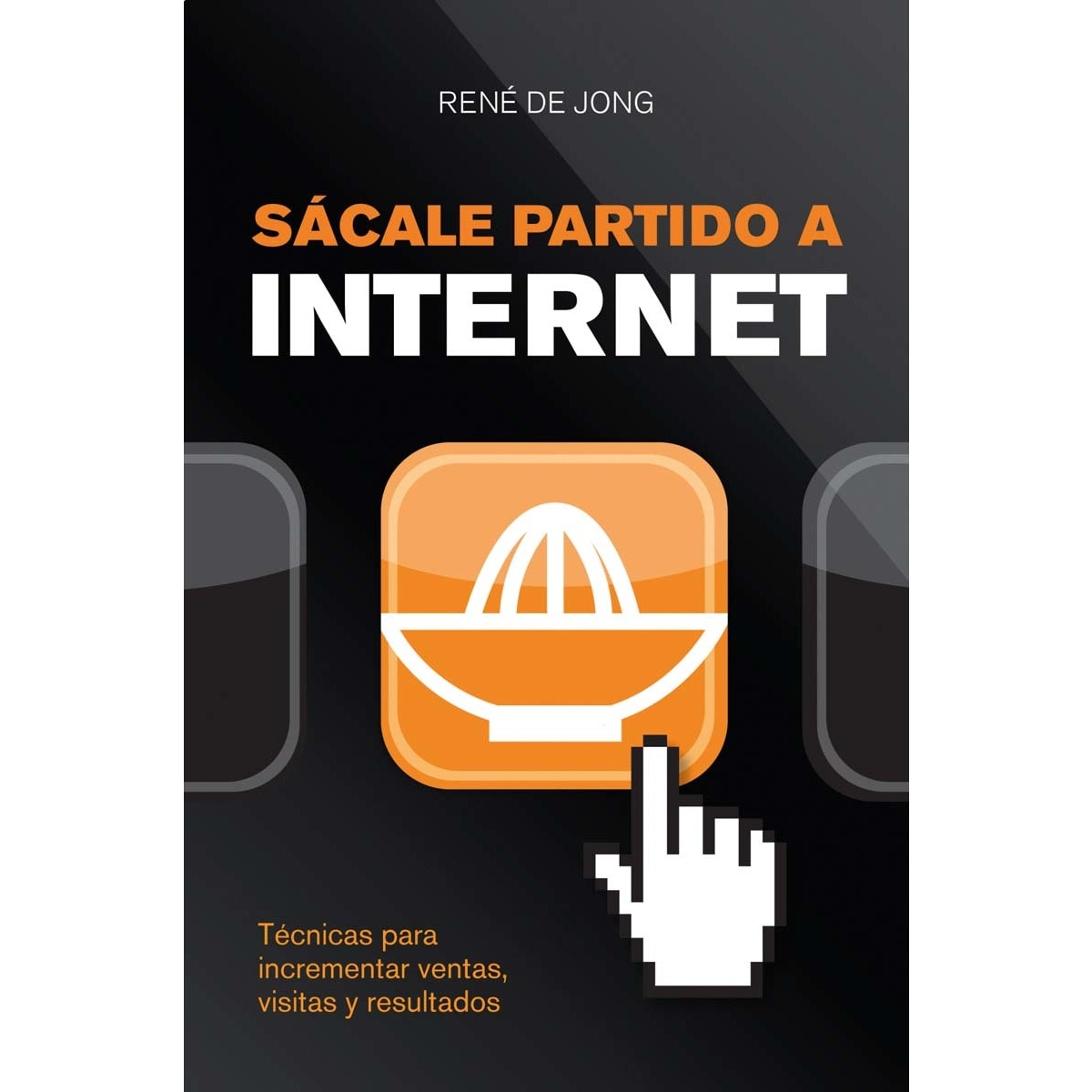 Sácale partido a Internet: Técnicas para incrementar ventas, visitas y resultados (Capa mole com abas) 1