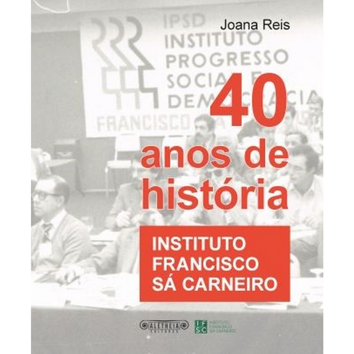 Imagem 0 de Instituto Francisco Sá Carneiro - 40 Anos de História