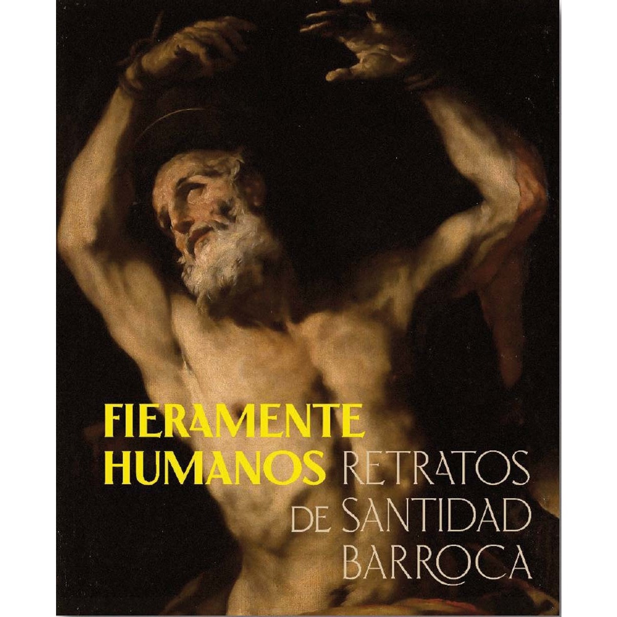 Imagem 0 de Fieramente humanos: Retratos de santidad barroca