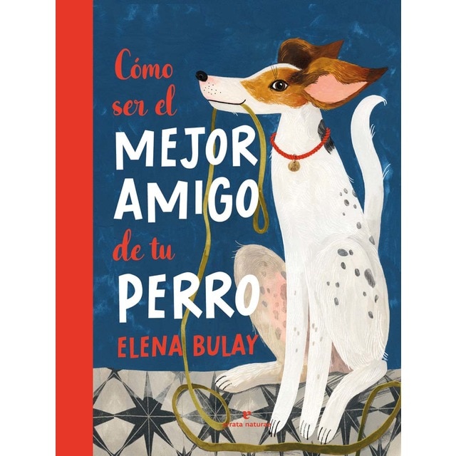 Imagen 0 de Cómo ser el mejor amigo de tu perro  (Tapa dura)