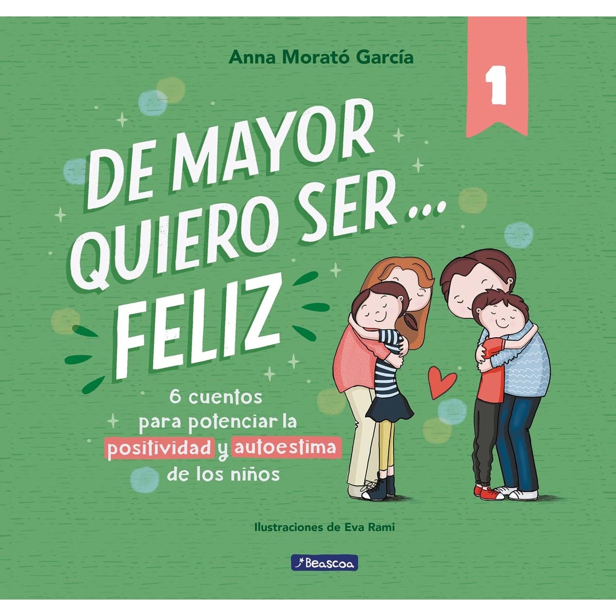 Imagen 0 de De mayor quiero ser... feliz 1 (nueva edición): 6 cuentos para potenciar la positividad y autoestima de los niños  (Tapa dura)